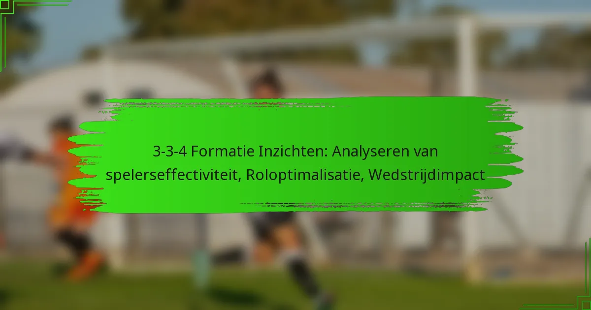 3-3-4 Formatie Inzichten: Analyseren van spelerseffectiviteit, Roloptimalisatie, Wedstrijdimpact