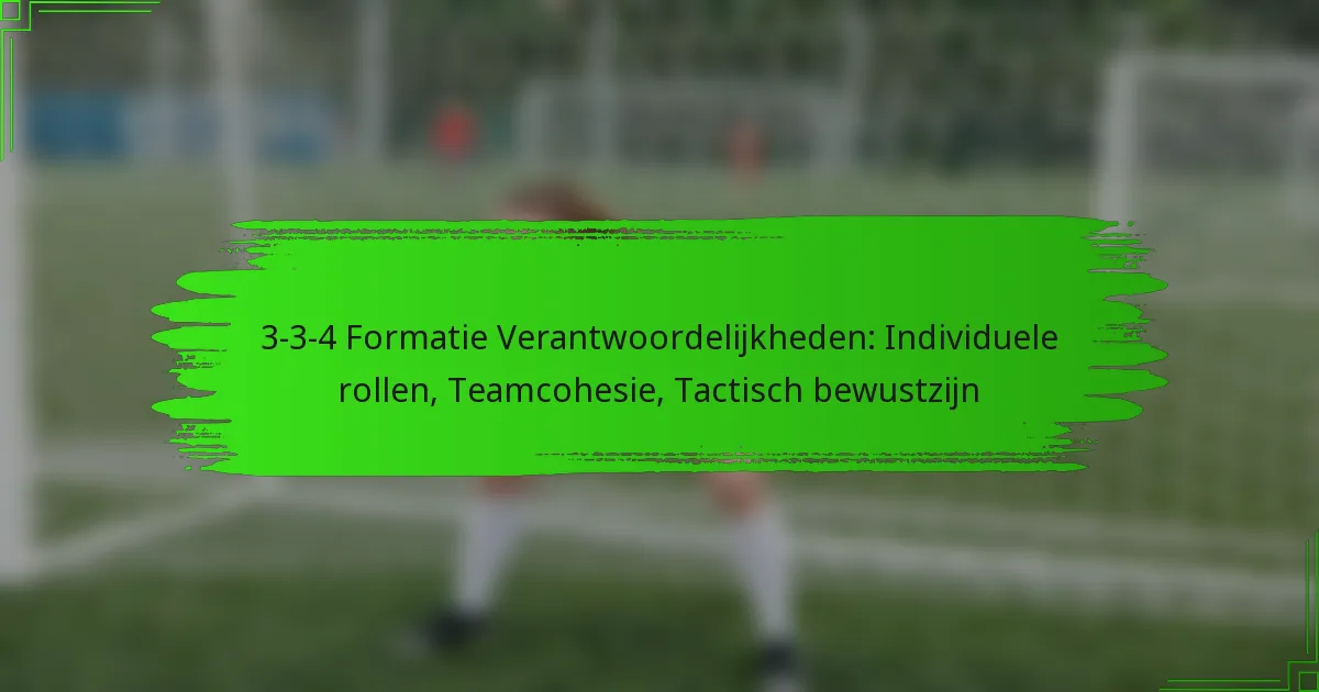 3-3-4 Formatie Verantwoordelijkheden: Individuele rollen, Teamcohesie, Tactisch bewustzijn