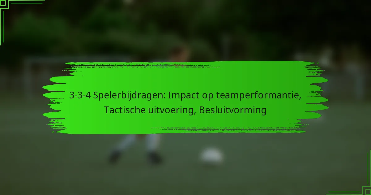 3-3-4 Spelerbijdragen: Impact op teamperformantie, Tactische uitvoering, Besluitvorming
