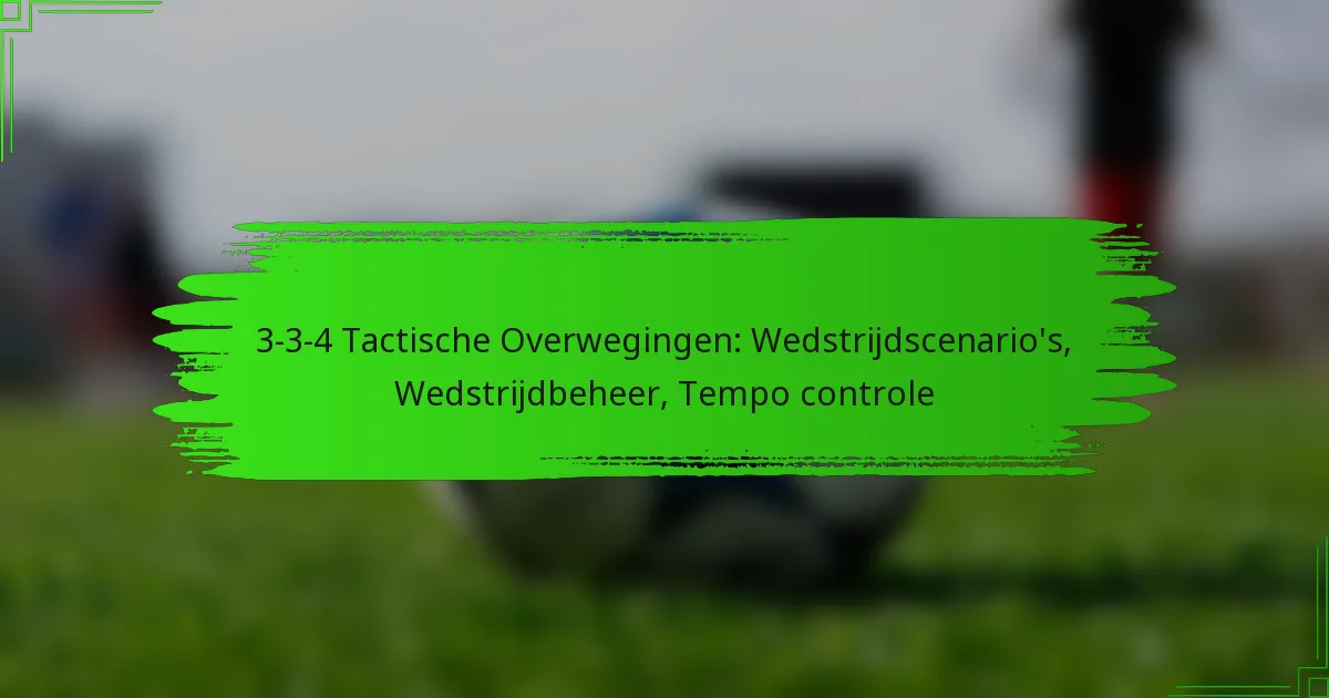 3-3-4 Tactische Overwegingen: Wedstrijdscenario’s, Wedstrijdbeheer, Tempo controle