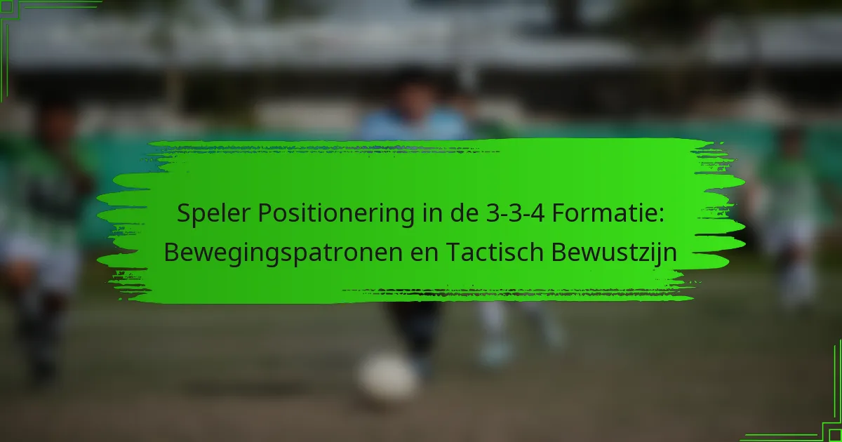 Speler Positionering in de 3-3-4 Formatie: Bewegingspatronen en Tactisch Bewustzijn