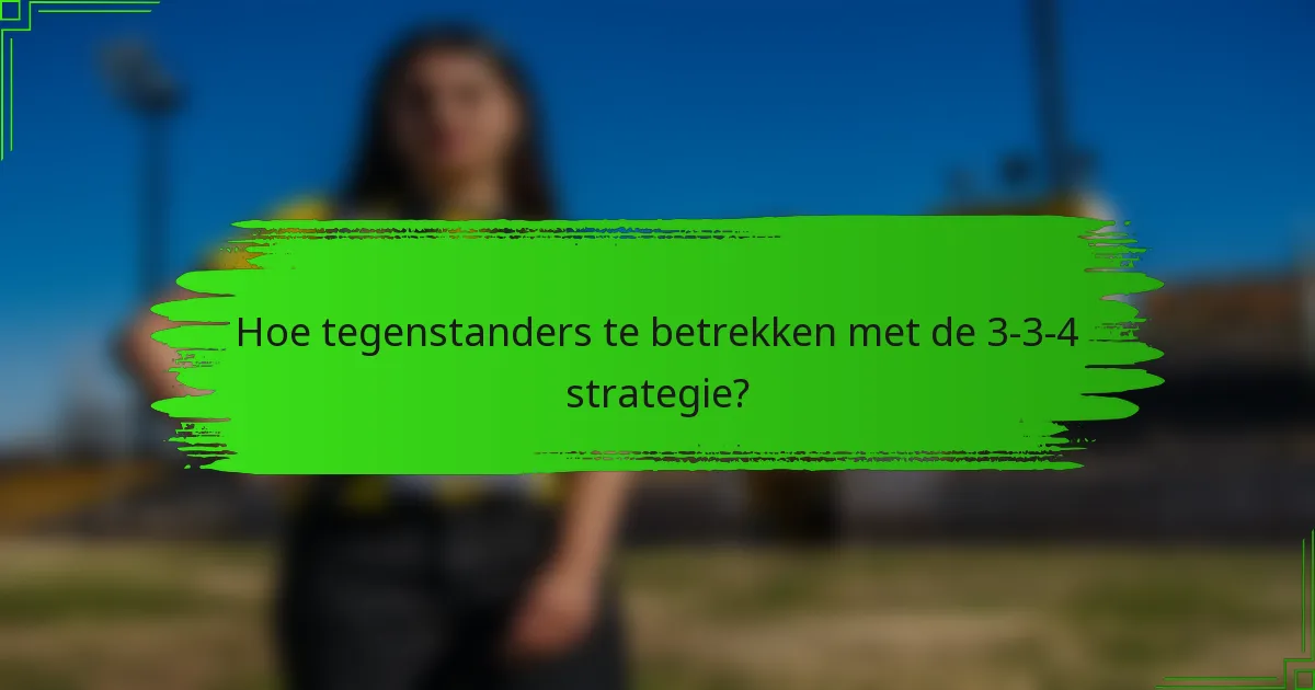 Hoe tegenstanders te betrekken met de 3-3-4 strategie?