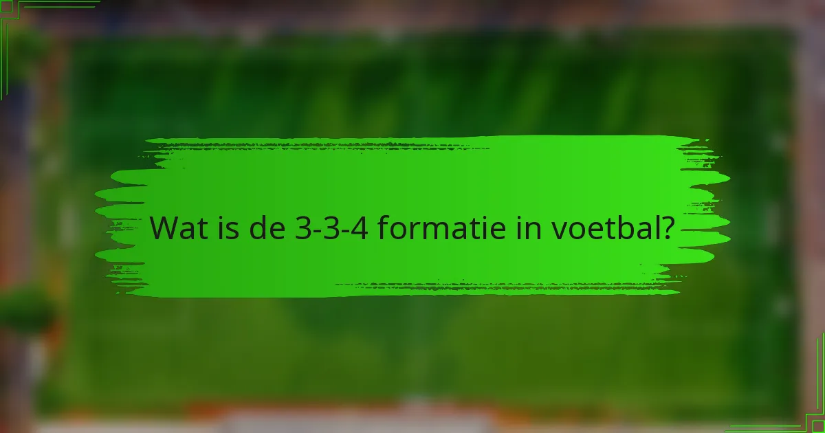 Wat is de 3-3-4 formatie in voetbal?