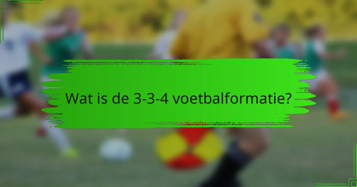 Wat is de 3-3-4 voetbalformatie?