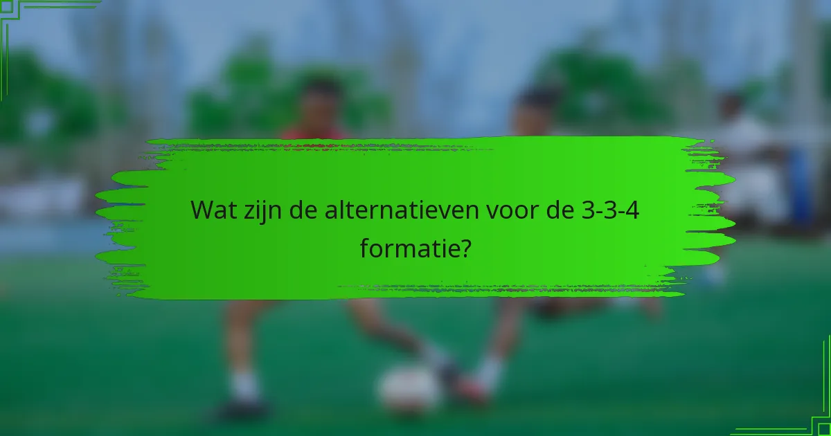 Wat zijn de alternatieven voor de 3-3-4 formatie?